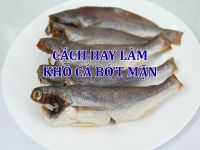 Làm cá khô bớt mặn với 4 cách hay nhất hiệu quả nhất